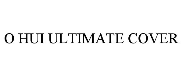 Trademark Logo O HUI ULTIMATE COVER