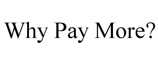 WHY PAY MORE?