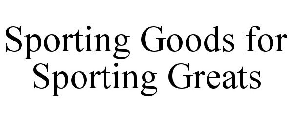  SPORTING GOODS FOR SPORTING GREATS