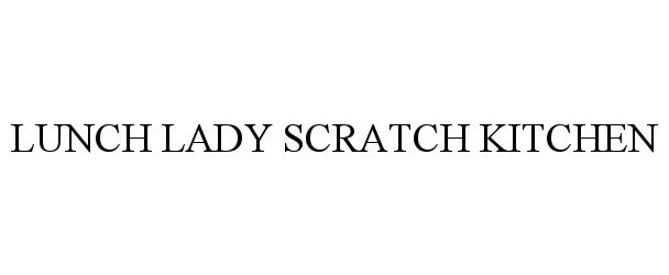Trademark Logo LUNCH LADY SCRATCH KITCHEN