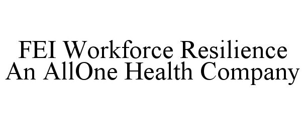  FEI WORKFORCE RESILIENCE AN ALLONE HEALTH COMPANY