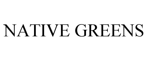 Trademark Logo NATIVE GREENS
