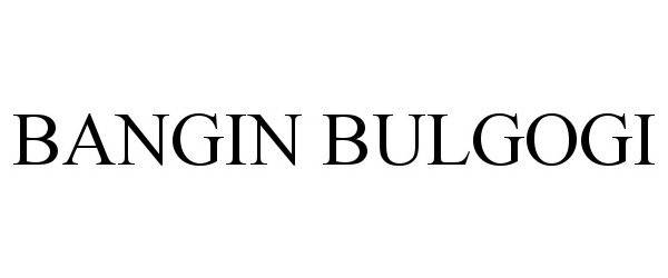 Trademark Logo BANGIN BULGOGI