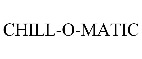 Trademark Logo CHILL-O-MATIC