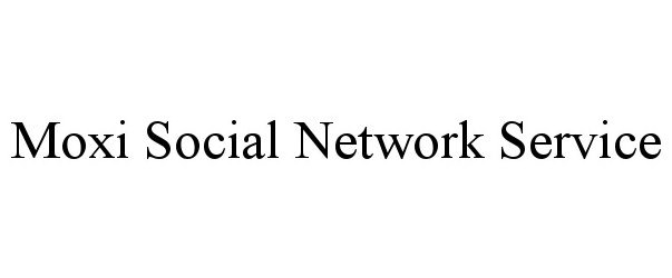 MOXI SOCIAL NETWORK SERVICE