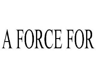 Trademark Logo A FORCE FOR