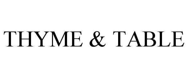 Trademark Logo THYME &amp; TABLE