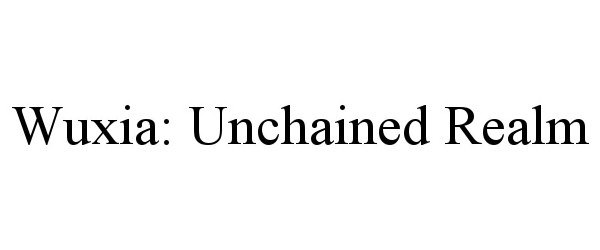 Trademark Logo WUXIA: UNCHAINED REALM