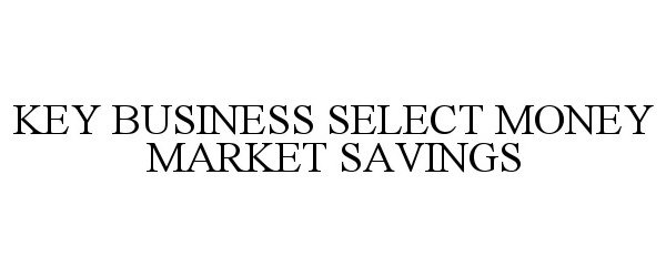  KEY BUSINESS SELECT MONEY MARKET SAVINGS