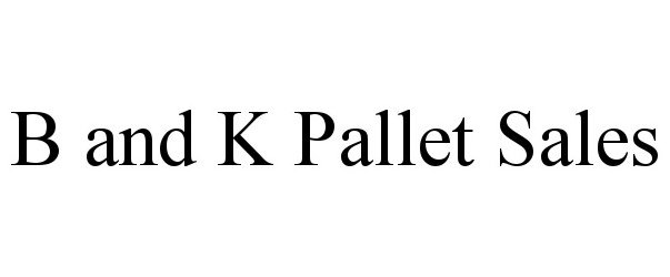 Trademark Logo B AND K PALLET SALES