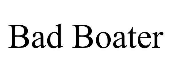 Trademark Logo BAD BOATER