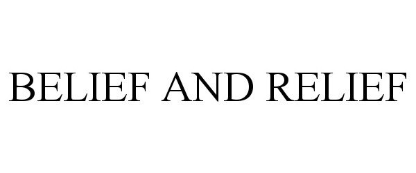 Trademark Logo BELIEF AND RELIEF