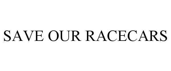 Trademark Logo SAVE OUR RACECARS