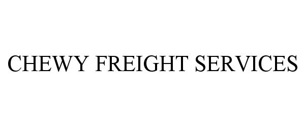  CHEWY FREIGHT SERVICES