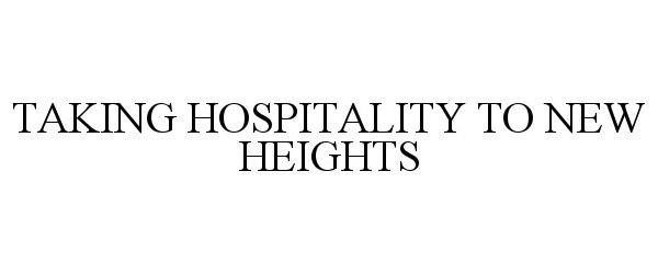 Trademark Logo TAKING HOSPITALITY TO NEW HEIGHTS