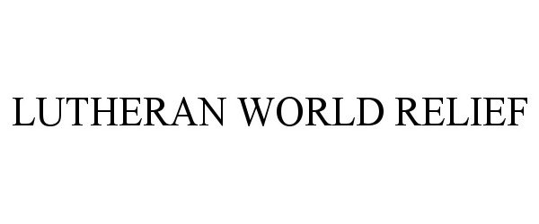 Trademark Logo LUTHERAN WORLD RELIEF