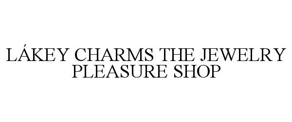 Trademark Logo LÁKEY CHARMS THE JEWELRY PLEASURE SHOP