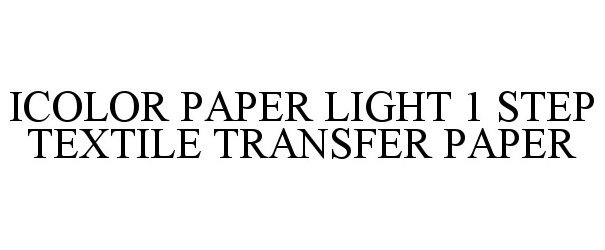 Trademark Logo ICOLOR PAPER LIGHT 1 STEP TEXTILE TRANSFER PAPER