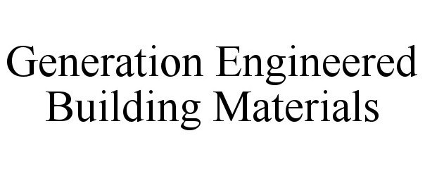 Trademark Logo GENERATION ENGINEERED BUILDING MATERIALS