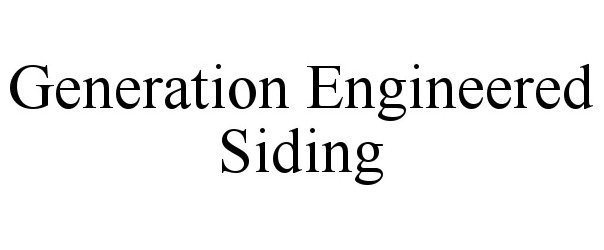 Trademark Logo GENERATION ENGINEERED SIDING
