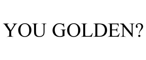 Trademark Logo YOU GOLDEN?