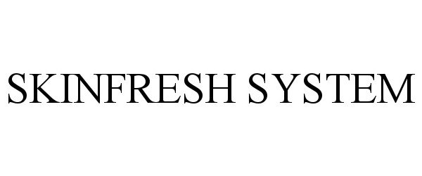 Trademark Logo SKINFRESH SYSTEM