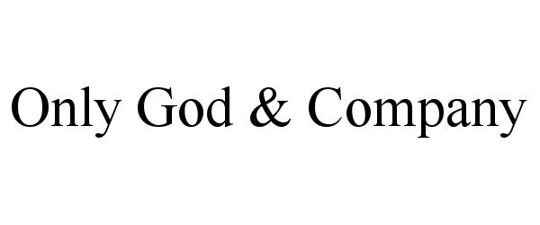  ONLY GOD &amp; COMPANY