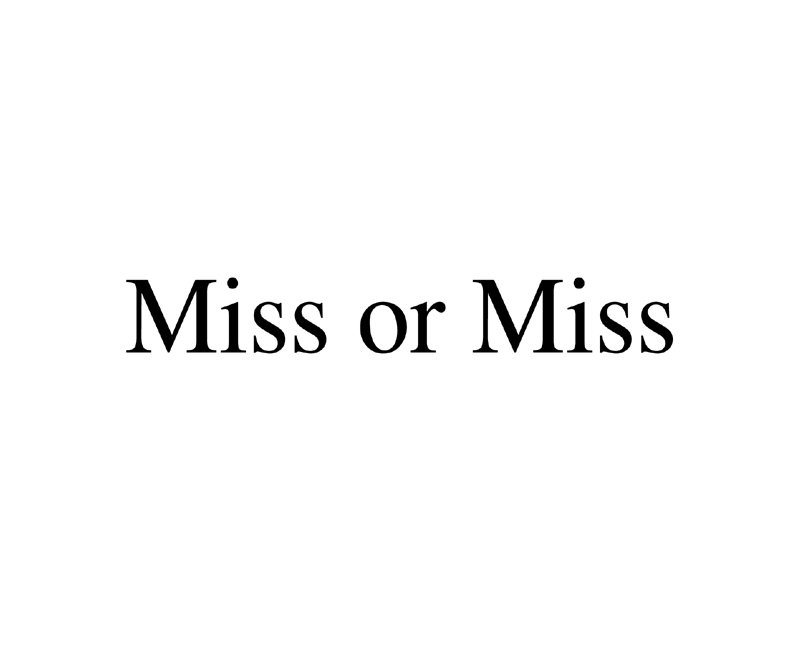 Trademark Logo MISS OR MISS