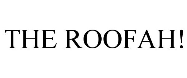 Trademark Logo THE ROOFAH!
