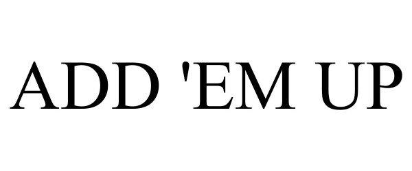 Trademark Logo ADD 'EM UP