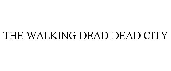 Trademark Logo THE WALKING DEAD DEAD CITY