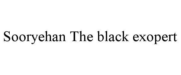 Trademark Logo SOORYEHAN THE BLACK EXOPERT