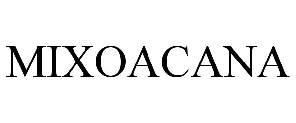 Trademark Logo MIXOACANA