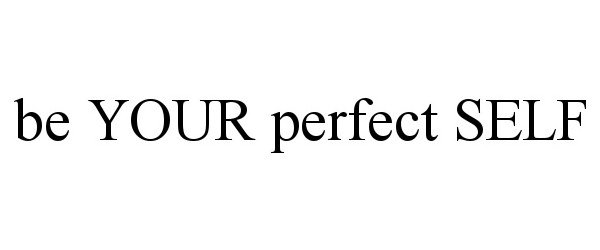  BE YOUR PERFECT SELF