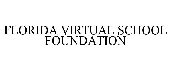 Trademark Logo FLORIDA VIRTUAL SCHOOL FOUNDATION