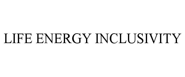 Trademark Logo LIFE ENERGY INCLUSIVITY