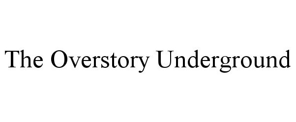 Trademark Logo THE OVERSTORY UNDERGROUND