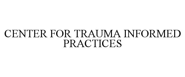  CENTER FOR TRAUMA INFORMED PRACTICES