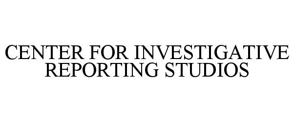 Trademark Logo CENTER FOR INVESTIGATIVE REPORTING STUDIOS