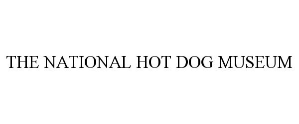 Trademark Logo THE NATIONAL HOT DOG MUSEUM