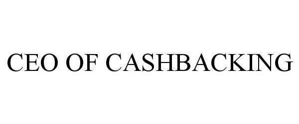 Trademark Logo CEO OF CASHBACKING