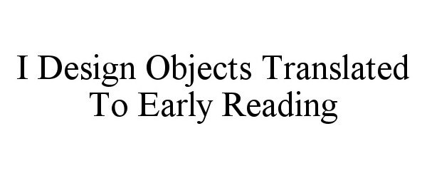 I DESIGN OBJECTS TRANSLATED TO EARLY READING