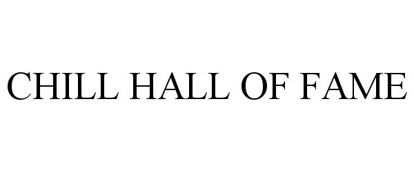  CHILL HALL OF FAME
