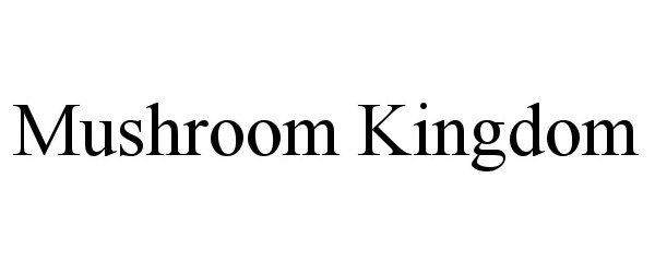 Trademark Logo MUSHROOM KINGDOM