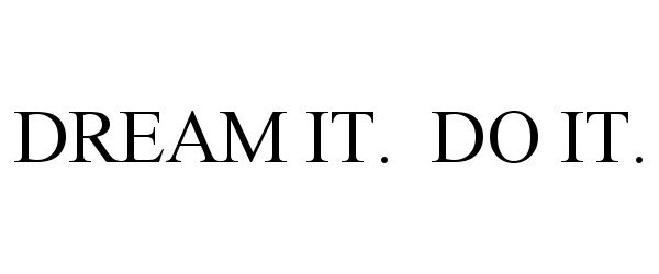 DREAM IT. DO IT.