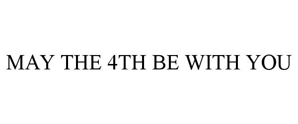 Trademark Logo MAY THE 4TH BE WITH YOU