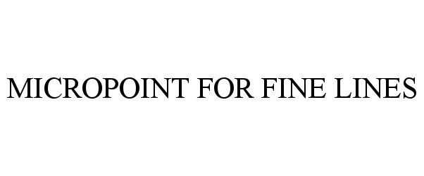 Trademark Logo MICROPOINT FOR FINE LINES