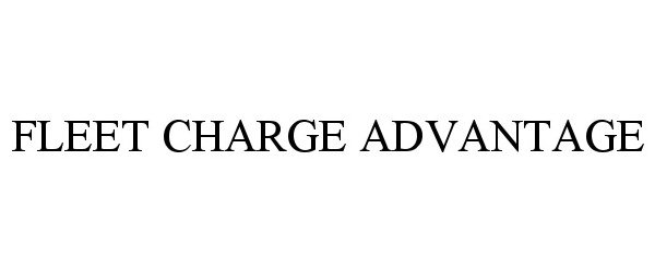 Trademark Logo FLEET CHARGE ADVANTAGE
