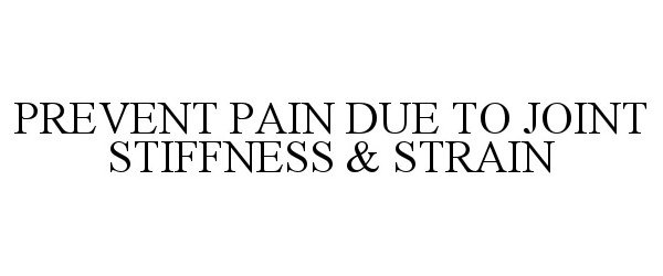  PREVENT PAIN DUE TO JOINT STIFFNESS &amp; STRAIN