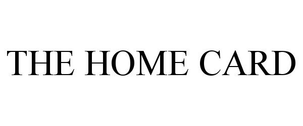 Trademark Logo THE HOME CARD